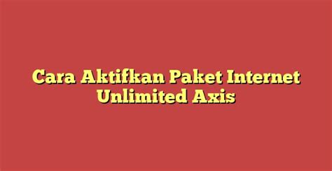 Cara Aktifkan Paket Internet Unlimited Axis Metro Reload