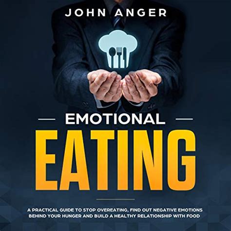 Emotional Eating A Practical Guide To Stop Overeating Find Out Negative Emotions Behind Your