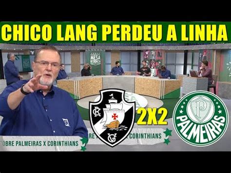 CHICO LANG PERDEU A LINHA FALANDO SOBRE VASCO 2 X 2 PALMEIRAS NOTICIAS