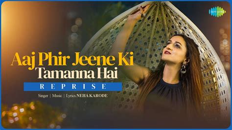 Aaj Phir Jeene Ki Tamanna Hai Reprise Neha Karode Official Music