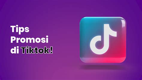 6 Tips Promosi Di Tiktok Bikin Bisnis Makin Laris