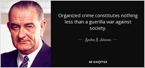 Lyndon B. Johnson quote: Organized crime constitutes nothing less than ...