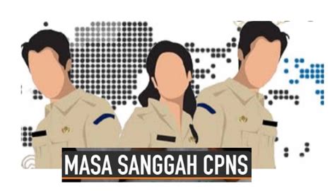 Apa Itu Masa Sanggah Dalam Proses Seleksi Cpns Info Loker