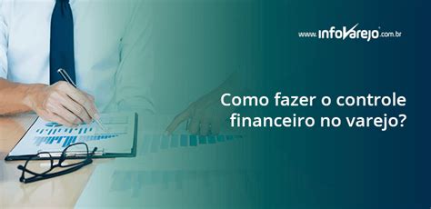 Como Fazer O Controle Financeiro No Varejo InfoVarejo