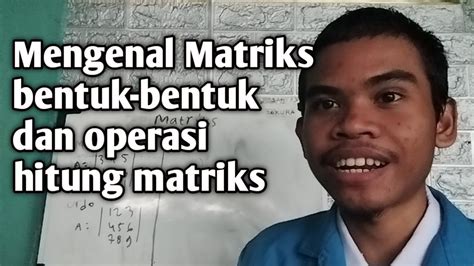 Mengenal Matrikspengertian Matriksmacam Macam Bentuk Matriks Lserta