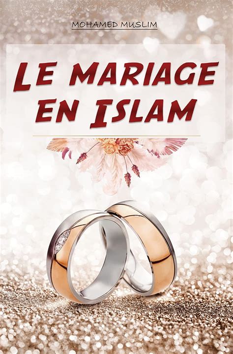 Le Mariage En Islam Le Guide Ultime Pour Comprendre Et C L Brer Le