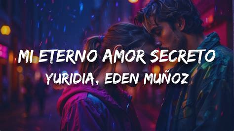 Yuridia Eden Muñoz Mi Eterno Amor Secreto Letra Lyrics Youtube