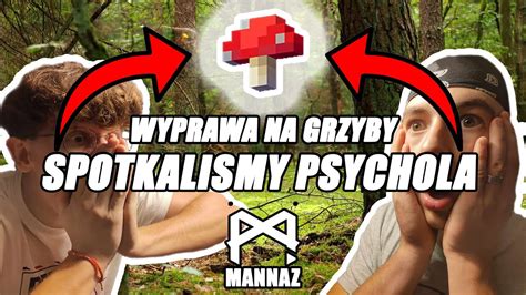 WYPRAWA NA GRZYBY spotkaliśmy PSYCHOLA MANNAZ ODC 1 YouTube