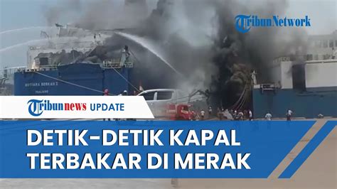 Detik Detik Kapal Mutiara Berkah Terbakar Hebat Di Pelabuhan Indah Kiat