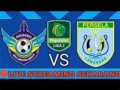 LIVE SEKARANG Gresik United Vs Persela Lamongan Pegadaian Liga 2