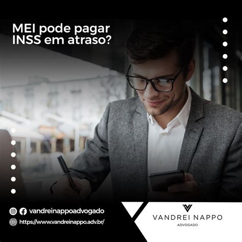 Mei Pode Pagar Inss Em Atraso Vandrei Nappo Advogado Em Sorocaba