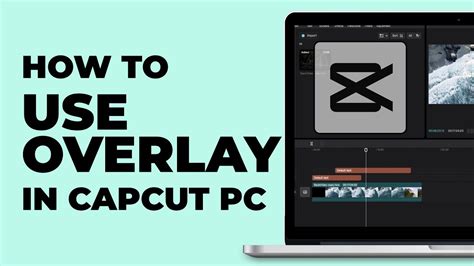 How To Use Overlay In Capcut Pc All Features Windows Macbook