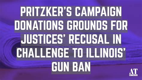 Pritzkers Campaign Donations Grounds For Justices Recusal In Challenge To Illinois Gun Ban