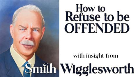 Smith Wigglesworth S Insight Into How To Refuse To Be Offended Youtube