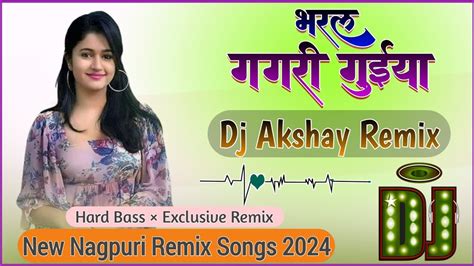 Bharal Gagri Guiya Old Nagpuri Remix Songs 2024 Dj Akshay Remix 2025