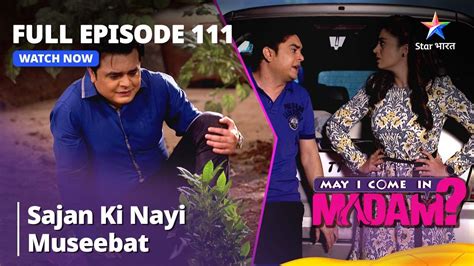 May I Come In Madam Sajan Ki Nayi Museebat Full Episode