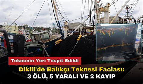 Dikili Balıkçı Teknesi Faciasında Yer Tespit Edildi 3 Ölü 5 Yaralı 2