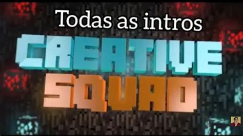 Todas As Intros Completas Da Creative Squad 1 2 3 YouTube