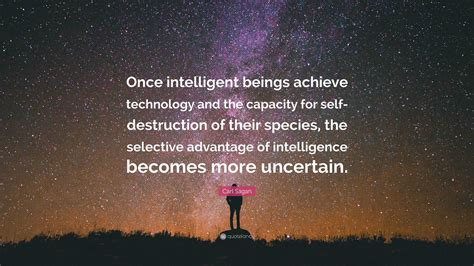 Carl Sagan Quote Once Intelligent Beings Achieve Technology And The