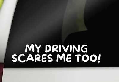 My Driving Scares Me Too Decal Funny Car Truck Bumper Window Vinyl