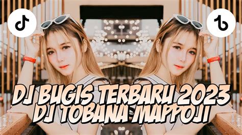 DJ BUGIS TOBANA MAPPOJI DJ TOBANA MAPPOJI VIRAL TIKTOK TERBARU 2023