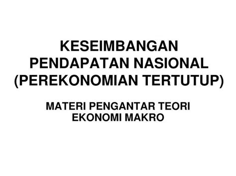 Ppt Keseimbangan Pendapatan Nasional Perekonomian Tertutup