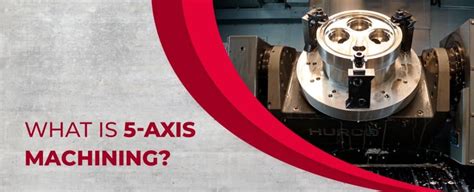 What Is 5 Axis Machining Astro Machine Works