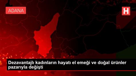 Dezavantajlı kadınların hayatı el emeği ve doğal ürünler pazarıyla