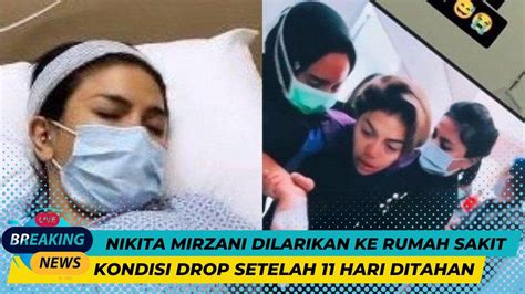 Nikita Mirzani Dilarikan Ke Rumah Sakit Kondisi Drop Setelah Hari