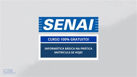 Senai Abre Inscri Es Para O Curso Gratuito De Inform Tica B Sica