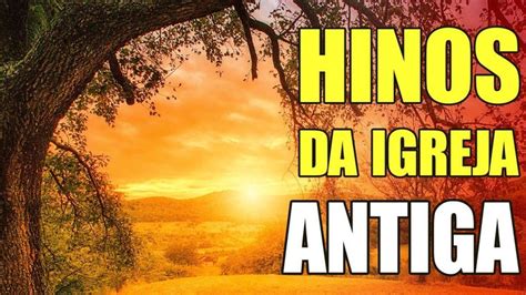 Harpa Cristã Hinos da Igreja Antiga Os Melhores Louvores Hinos