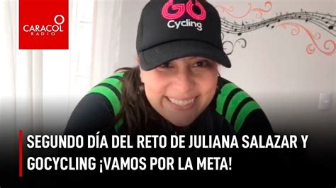 Segundo D A Del Reto De Juliana Salazar Y Gocycling Vamos Por La Meta