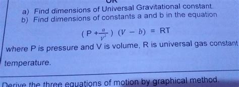 a) Find dimensions of Universal Gravitational constant. b) Find dimension..