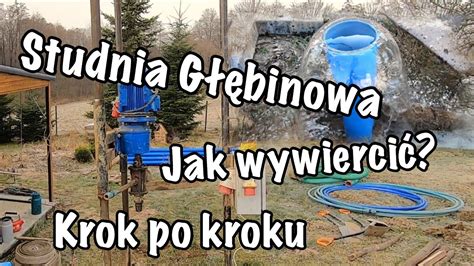 Studnia G Binowa Wiercenie Krok Po Kroku Od Podstaw Na Co Zwr Ci