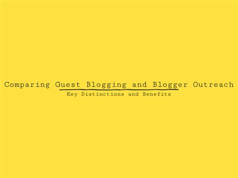 Comparing Guest Blogging And Blogger Outreach Key Distinctions And