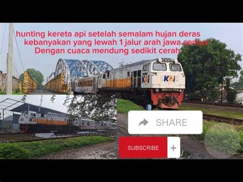 Hunting Kereta Api Setelah Semalam Hujan Deras Youtube