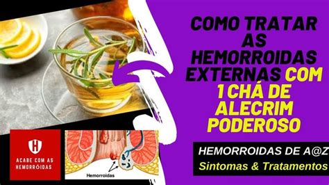 Alecrim Para Hemorroida 💜💜como Tratar As Hemorroidas Externas Com 1 Chá