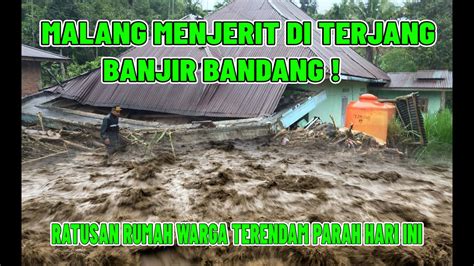 MALANG MENJERIT DETIK DETIK BANJIR BANDANG SAPU MALANG HARI INI WARGA