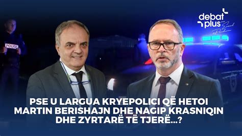 Pse u largua kryepolici që hetoi Martin Berishajn dhe Nagip Krasniqin