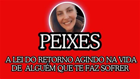 Peixes ♓ A Lei Do Retorno Agindo Na Vida De AlguÉm Que Te Fez Sofrer