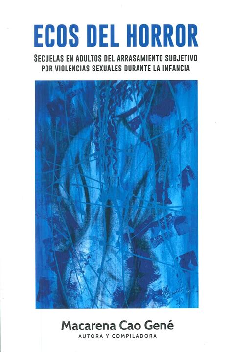 Ecos Del Horror Secuelas En Adultos Del Arrasamiento Subjetivo Por Violencias Sexuales Durante