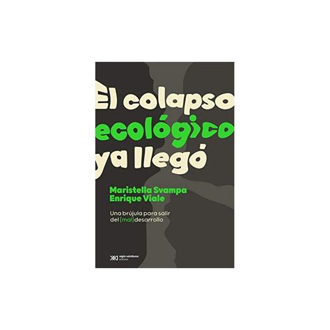 El colapso ecológico ya llegó Una brújula para salir del mal