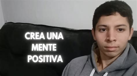 CREA UNA MENTE POSITIVA YouTube