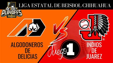 Semifinal Juego Algodoneros De Delicias Vs Indios De Ju Rez