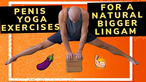 Lingam Yoga Penis Exercises For A Natural Bigger Erection Youtube