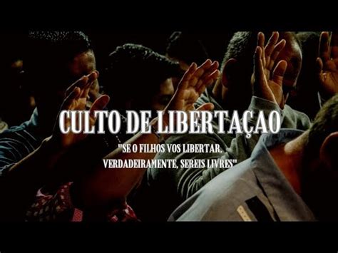 Culto De Liberta O Se O Filho Vos Libertar Verdadeiramente