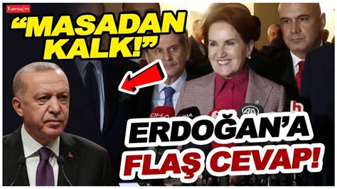 Meral Akşener Altılı Masadan kalk diyen Erdoğan a gülerek cevap verdi