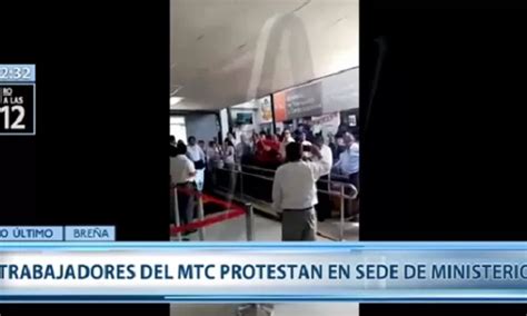 Mtc Trabajadores Protestan En Sede Central Y Exigen Renuncia Del