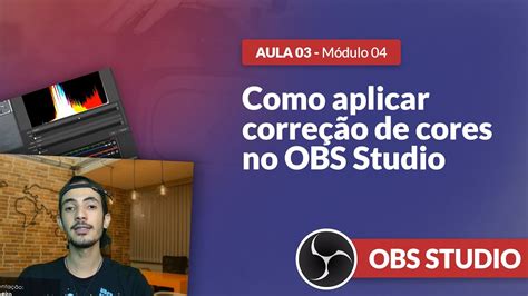 Curso Obs Studio Gratis Como Utilizar A Corre O De Cores No Obs