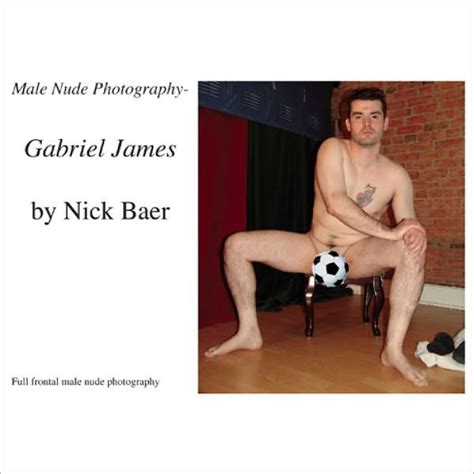 Male Nude Photography Gabriel James By Nick Baer EBook Barnes Noble